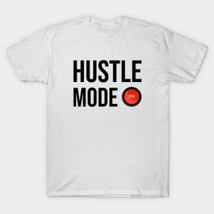 Hustle Mode On T-Shirt